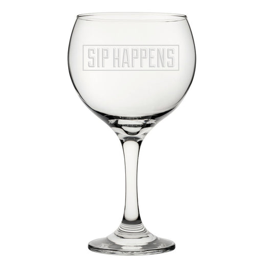 Sip Happens - Engraved Novelty Gin Balloon Cocktail Glass - The Gift Cabin UK