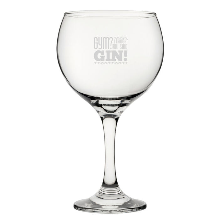 Gym? I Thought You Said Gin! - Engraved Novelty Gin Balloon Cocktail Glass - The Gift Cabin UK