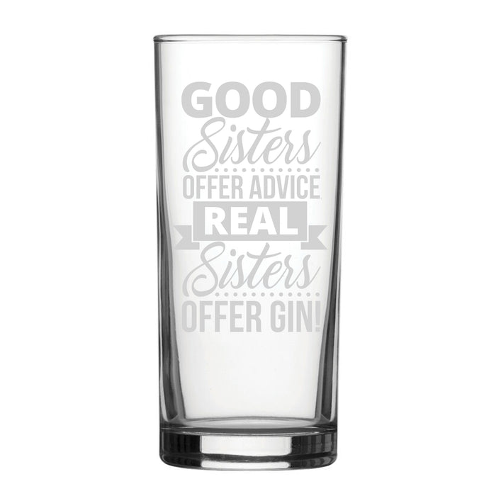 Good Sisters Offer Advice, Real Sisters A Gin! - Engraved Novelty Hiball Glass - The Gift Cabin UK