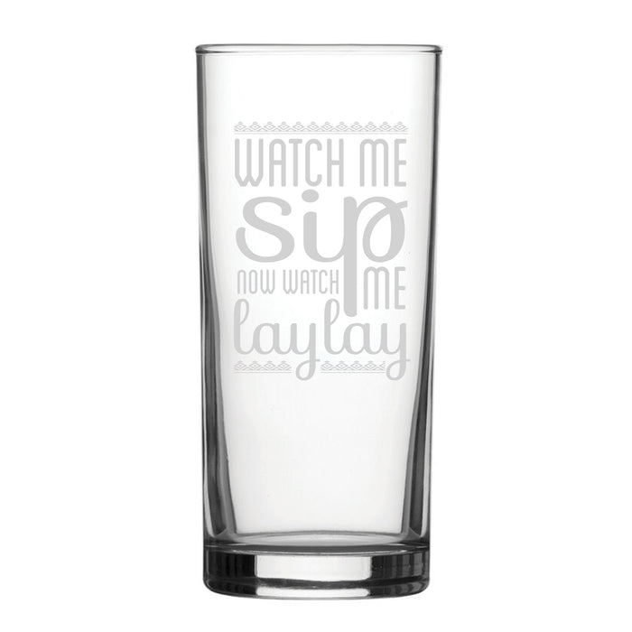 Watch Me Sip, Now Watch Me Laylay - Engraved Novelty Hiball Glass - The Gift Cabin UK