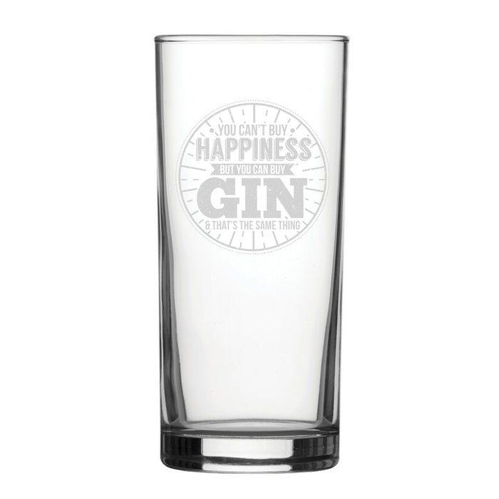 You Can't Buy Happiness But You Can Buy Gin & That's The Same Thing - Engraved Novelty Hiball Glass - The Gift Cabin UK