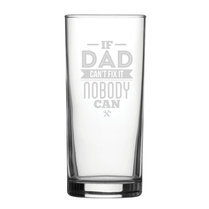 If Dad Can't Fix It Nobody Can - Engraved Novelty Hiball Glass - The Gift Cabin UK