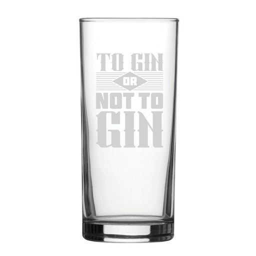 To Gin Or Not To Gin - Engraved Novelty Hiball Glass - The Gift Cabin UK