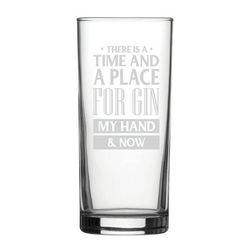 There Is A Time And Place For Gin, My Hand & Now - Engraved Novelty Hiball Glass - The Gift Cabin UK