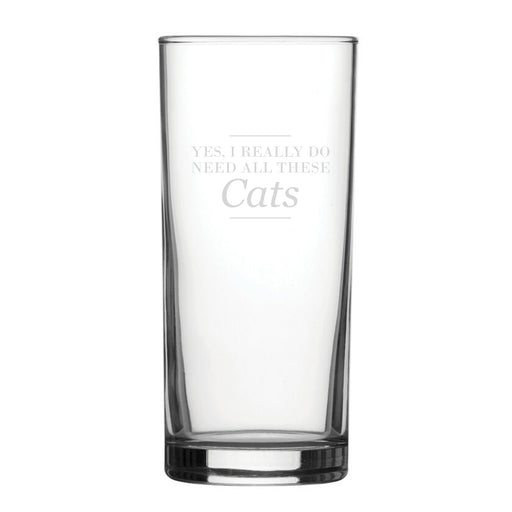 Yes, I Really Do Need All These Cats - Engraved Novelty Hiball Glass - The Gift Cabin UK