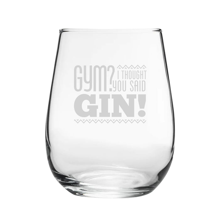 Gym? I Thought You Said Gin! - Engraved Novelty Stemless Gin Tumbler - The Gift Cabin UK