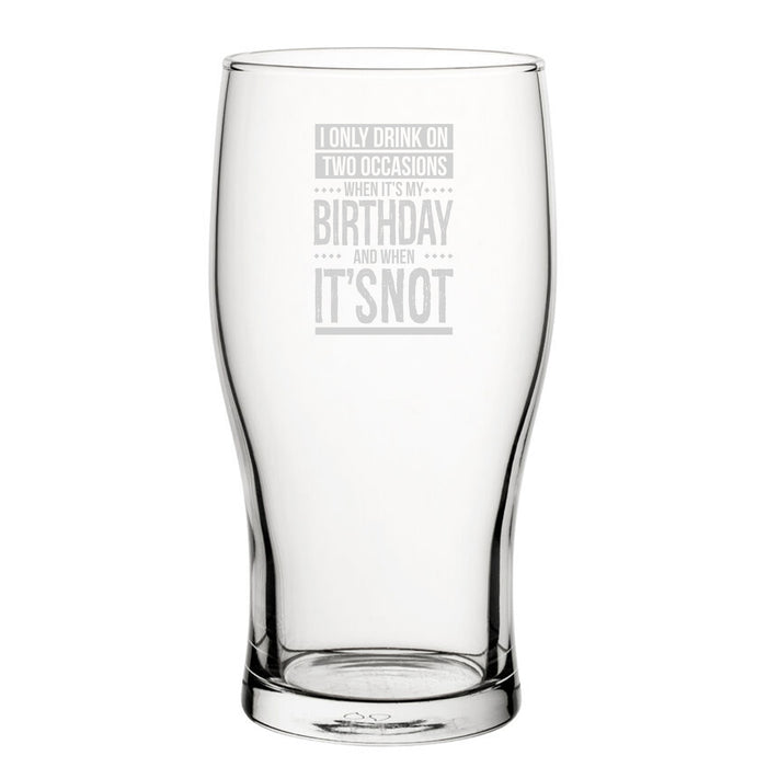 I Only Drink On Two Occasions, When It's My Birthday And When It's Not - Engraved Novelty Tulip Pint Glass - The Gift Cabin UK