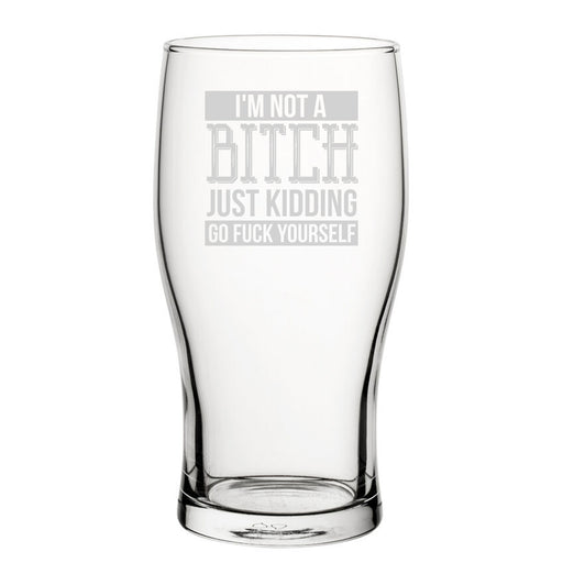 I'm Not A B*tch Just Kidding Go F*Ck Yourself - Engraved Novelty Tulip Pint Glass - The Gift Cabin UK