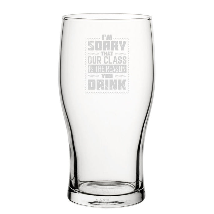 I'm Sorry That Our Class Is The Reason You Drink - Engraved Novelty Tulip Pint Glass - The Gift Cabin UK