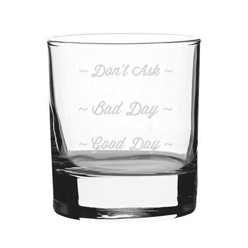 Good Day, Bad Day, Don't Ask - Engraved Novelty Whisky Tumbler - The Gift Cabin UK