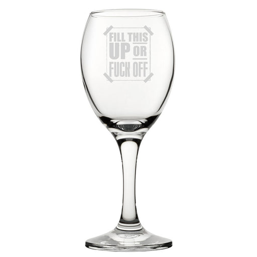 Fill This Up Or F*Ck Off - Engraved Novelty Wine Glass - The Gift Cabin UK