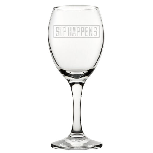 Sip Happens - Engraved Novelty Wine Glass - The Gift Cabin UK