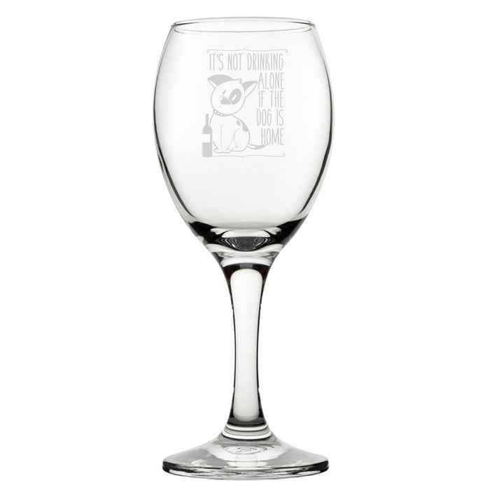 It's Not Drinking Alone If The Dog Is Home - Engraved Novelty Wine Glass - The Gift Cabin UK