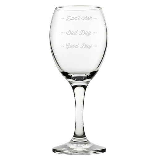 Good Day, Bad Day, Don't Ask - Engraved Novelty Wine Glass - The Gift Cabin UK