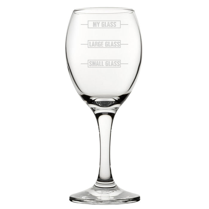 Small Glass, Large Glass, My Glass - Engraved Novelty Wine Glass - The Gift Cabin UK