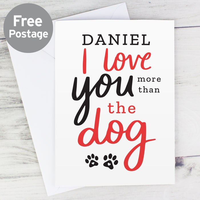 Personalised I Love You More than the Dog Card - The Gift Cabin UK