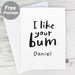 Personalised I Like Your Bum Card - The Gift Cabin UK