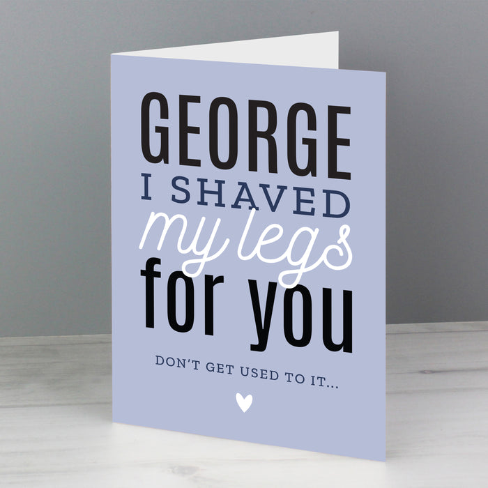 Personalised I Shaved My Legs For You Card - The Gift Cabin UK