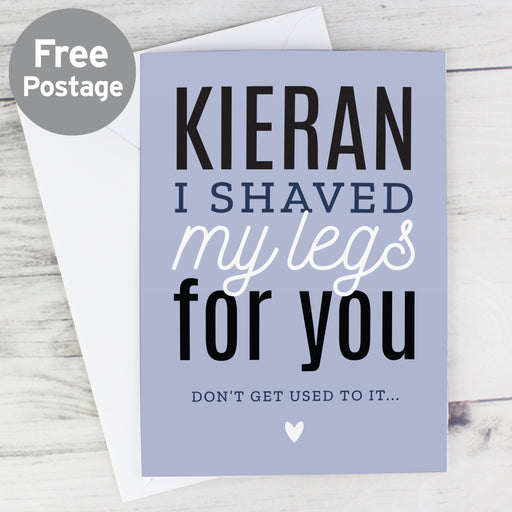 Personalised I Shaved My Legs For You Card - The Gift Cabin UK