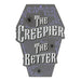 The Creepier the Better Coffin Shaped Sign - The Gift Cabin UK