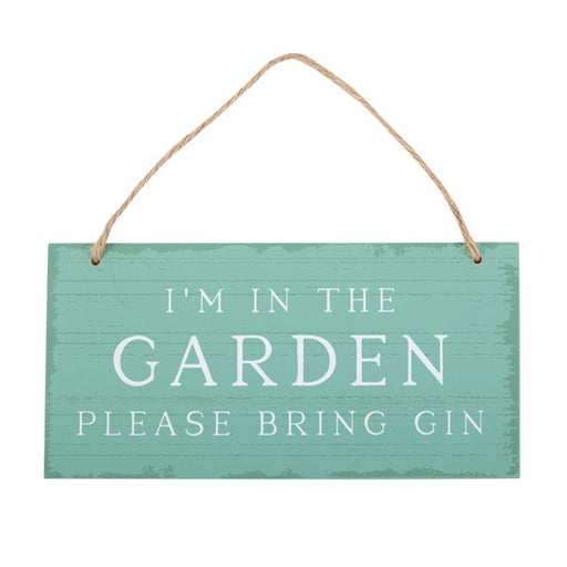 I'm in the Garden Please Bring Gin Hanging Sign - The Gift Cabin UK