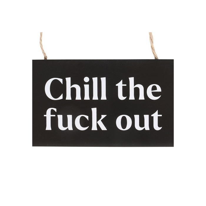 Chill the F*ck Out Sweary Hanging Sign