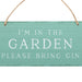 I'm in the Garden Please Bring Gin Hanging Sign - The Gift Cabin UK